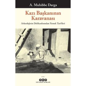 KAZI BAŞKANININ KARAVANASI ARKEOLOJININ DELİKANLISINDAN YEMEK TARIFLERI - A. MUHIBBE DARGA