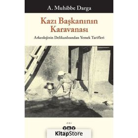 KAZI BAŞKANININ KARAVANASI ARKEOLOJININ DELİKANLISINDAN YEMEK TARIFLERI - A. MUHIBBE DARGA