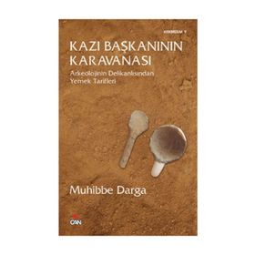 KAZI BAŞKANININ KARAVANASI ARKEOLOJININ DELİKANLISINDAN YEMEK TARIFLERI - A. MUHIBBE DARGA
