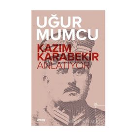 Kazım Karabekir Anlatıyor - Uğur Mumcu