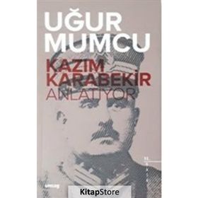Kazım Karabekir Anlatıyor - Uğur Mumcu