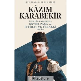 Kazım Karabekir İstiklal Harbimizde Enver Paşa Ve İttihat Ve Terakki Erkanı - Kollektif