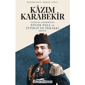 Kazım Karabekir İstiklal Harbimizde Enver Paşa Ve İttihat Ve Terakki Erkanı - Kollektif