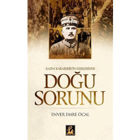 KAZIM KARABEKIR'IN ESERLERINDE DOĞU SORUNU - ENVER EMRE ÖCAL