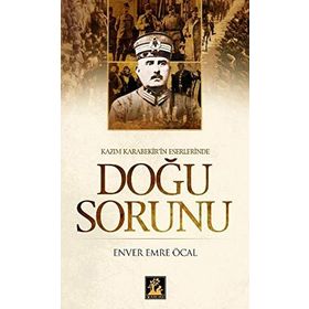 KAZIM KARABEKIR'IN ESERLERINDE DOĞU SORUNU - ENVER EMRE ÖCAL
