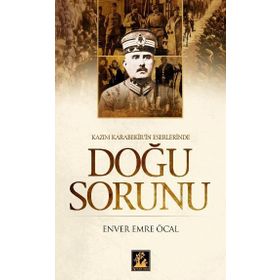 KAZIM KARABEKIR'IN ESERLERINDE DOĞU SORUNU - ENVER EMRE ÖCAL