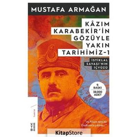 Kazım Karabekir'in Gözüyle Yakın Tarihimiz 1 - İstiklal Savaşı'nın İçyüzü - Mustafa Armağan