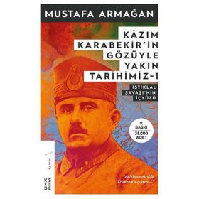 Kazım Karabekir'in Gözüyle Yakın Tarihimiz 1 - İstiklal Savaşı'nın İçyüzü - Mustafa Armağan