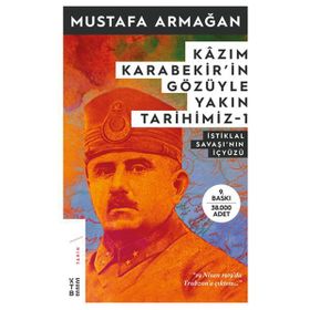 Kazım Karabekir'in Gözüyle Yakın Tarihimiz 1 - İstiklal Savaşı'nın İçyüzü - Mustafa Armağan