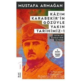 KAZIM KARABEKIRIN GÖZÜYLE YAKIN TARIHIMIZ - MUSTAFA ARMAĞAN