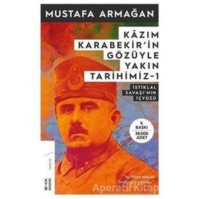 KAZIM KARABEKIRIN GÖZÜYLE YAKIN TARIHIMIZ - MUSTAFA ARMAĞAN