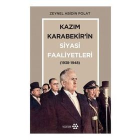 Kazım Karabekir'in Siyasi Faaliyetleri 1938 - 1948 - Yeditepe Yayınevi