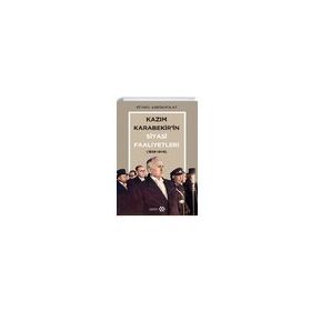 Kazım Karabekir'in Siyasi Faaliyetleri 1938 - 1948 - Yeditepe Yayınevi