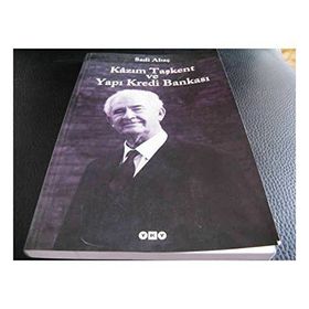 Kazım Taşkent ve Yapı Kredi Bankası - Sadi Abaç