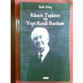 Kazım Taşkent ve Yapı Kredi Bankası - Sadi Abaç