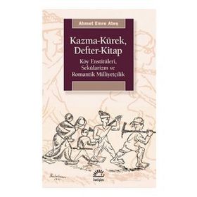 Kazma-Kürek Defter-Kitap: Köy Enstitüleri, Sekülarizm ve Romantik Milliyetçilik
