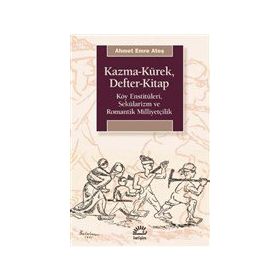 Kazma-Kürek Defter-Kitap: Köy Enstitüleri, Sekülarizm ve Romantik Milliyetçilik