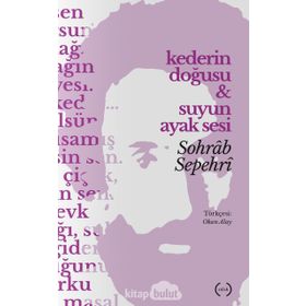 Kederin Doğusu Ve Suyun Ayak Sesi - Sohrab Sepehri