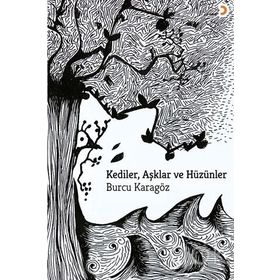 Kediler, Aşklar ve Hüzünler - Burcu Karagöz