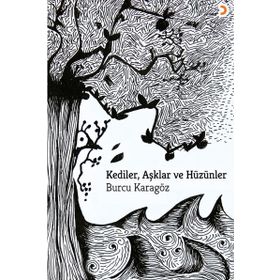 Kediler, Aşklar ve Hüzünler - Burcu Karagöz