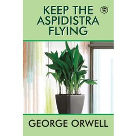 Keep the Aspidistra Flying - George Orwell