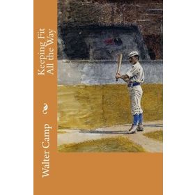 Keeping Fit All The Way - Walter Camp