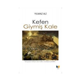 Kefen Giymiş Kale - Yılmaz Ali - Ateş Yayınları