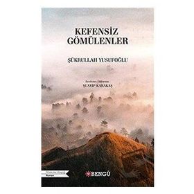 KEFENSIZ GÖMÜLENLER - ŞÜKRULLAH YUSUFOĞLU
