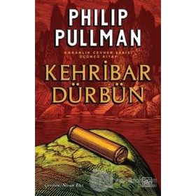KEHRIBAR DÜRBÜN ALTIN PUSULA - KARANLIK CEVHER SERISI 3. KITAP - PHILIP PULLMAN