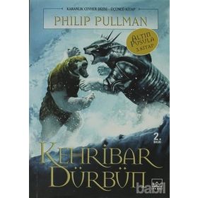 KEHRIBAR DÜRBÜN ALTIN PUSULA - KARANLIK CEVHER SERISI 3. KITAP - PHILIP PULLMAN