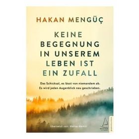 Keine Begegnung in unserem Leben ist ein Zufall - Hakan Mengüç