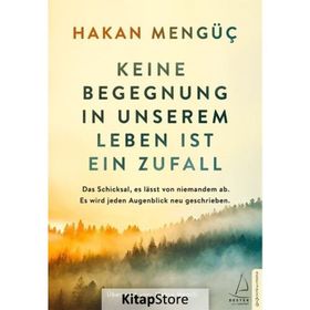 Keine Begegnung in unserem Leben ist ein Zufall - Hakan Mengüç