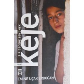 KEJE: BIR GECEDE BÜYÜMEK - EMINE UÇAK ERDOĞAN