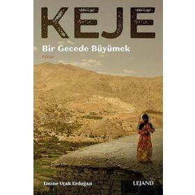 KEJE: BIR GECEDE BÜYÜMEK - EMINE UÇAK ERDOĞAN
