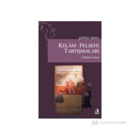 KELAM-FELSEFE TARTIŞMALARI - GÜRBÜZ DENIZ
