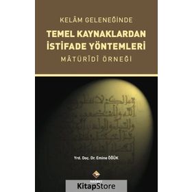 Kelam Geleneğinde Temel Kaynaklardan İstifade Yöntemleri - Emine Öğük