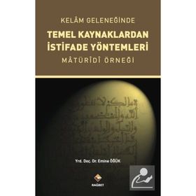 Kelam Geleneğinde Temel Kaynaklardan İstifade Yöntemleri - Emine Öğük