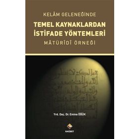 Kelam Geleneğinde Temel Kaynaklardan İstifade Yöntemleri - Emine Öğük
