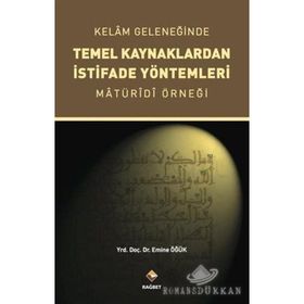 Kelam Geleneğinde Temel Kaynaklardan İstifade Yöntemleri - Emine Öğük