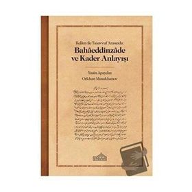 Kelam ile Tasavvuf Arasında Bahaeddinzade ve Kader Anlayışı Endülüs Yayınları