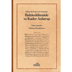 Kelam ile Tasavvuf Arasında Bahaeddinzade ve Kader Anlayışı Endülüs Yayınları