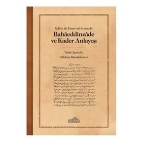 Kelam ile Tasavvuf Arasında Bahaeddinzade ve Kader Anlayışı Endülüs Yayınları
