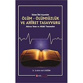 Kelam İlmi Açısından Ölüm Ölümsüzlük ve Ahiret Tasavvuru / İbrahim Halil Erdoğan