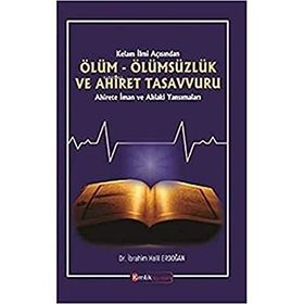 Kelam İlmi Açısından Ölüm Ölümsüzlük ve Ahiret Tasavvuru / İbrahim Halil Erdoğan