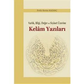 Kelam Yazıları - Varlık Bilgi Değer ve Siyaset Üzerine - Fethi Kerim Kazanç