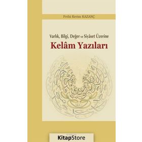 Kelam Yazıları - Varlık Bilgi Değer ve Siyaset Üzerine - Fethi Kerim Kazanç
