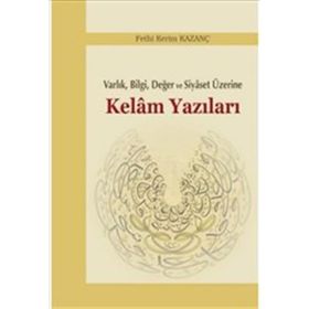 Kelam Yazıları - Varlık Bilgi Değer ve Siyaset Üzerine - Fethi Kerim Kazanç