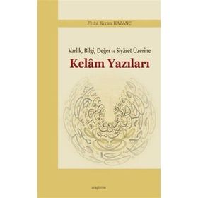 Kelam Yazıları - Varlık Bilgi Değer ve Siyaset Üzerine - Fethi Kerim Kazanç