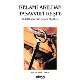 Kelami Akıldan Tasavvufi Keşfe - Ahmet Erkol