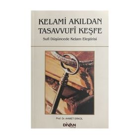 Kelami Akıldan Tasavvufi Keşfe - Ahmet Erkol